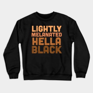 Lightly Melanated Hella Black Melanin African Pride Gift T shirt Crewneck Sweatshirt